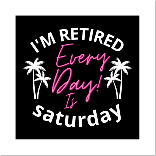 I'm retired every day is saturday father dad Posters and Art